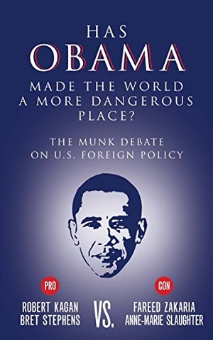 Stephens, Bret / Zakaria, Fareed et al. Has Obama Made the World a More Dangerous Place? - The Munk Debate on America Foreign Policy. House of Anansi Press, 2015.