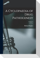 A Cyclopaedia of Drug Pathogenesy; Volume 3