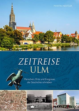 Nestler, Martin. Zeitreise Ulm - Menschen, Orte und Ereignisse, die Geschichte schrieben. Silberburg Verlag, 2022.