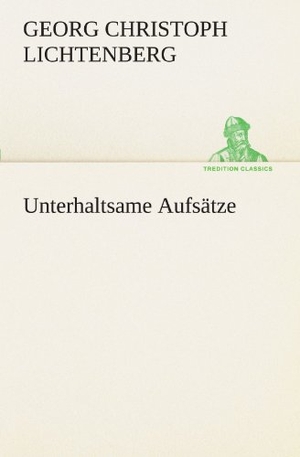 Lichtenberg, Georg Christoph. Unterhaltsame Aufsätze. TREDITION CLASSICS, 2012.