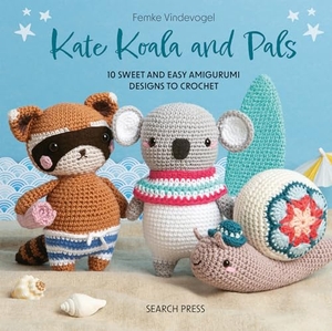 Vindevogel, Femke. Kate Koala and Pals - 10 Sweet and Easy Amigurumi Designs to Crochet. Search Press Ltd, 2026.