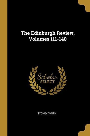 Smith, Sydney. The Edinburgh Review, Volumes 111-140. Creative Media Partners, LLC, 2019.