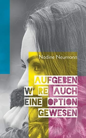 Neumann, Nadine. Aufgeben wäre auch eine Option gewesen. Books on Demand, 2018.