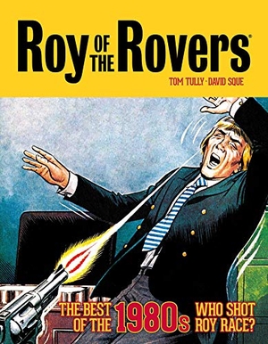 Tully, Tom. Roy of the Rovers: The Best of the 1980s - Who Shot Roy Race?. Rebellion Publishing Ltd., 2021.