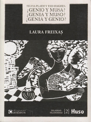 Freixas, Laura. Silvia Plath y Ted Hughes : ¿genio y musa? ¿genia y muso? ¿genia y genio?. Editorial  Huso, 2021.