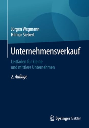 Siebert, Hilmar / Jürgen Wegmann. Unternehmensverkauf - Leitfaden für kleine und mittlere Unternehmen. Springer Fachmedien Wiesbaden, 2020.