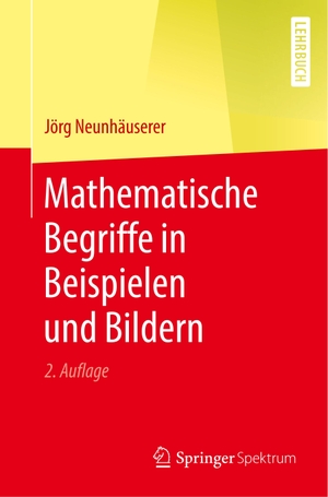 Neunhäuserer, Jörg. Mathematische Begriffe in Beispielen und Bildern. Springer Berlin Heidelberg, 2020.
