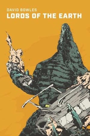 Bowles, David. Lords Of The Earth - A Kaiju Novel. Severed Press, 2016.