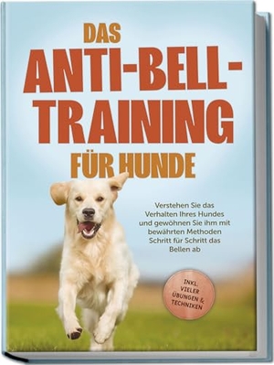 Pastorek, Joshua. Das Anti-Bell-Training für Hunde: Verstehen Sie das Verhalten Ihres Hundes und gewöhnen Sie ihm mit bewährten Methoden Schritt für Schritt das Bellen ab - inkl. vieler Übungen & Techniken. Edition Lunerion, 2024.