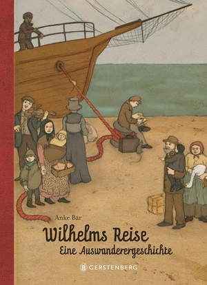 Bär, Anke. Wilhelms Reise - Eine Auswanderergeschichte. Gerstenberg Verlag, 2012.