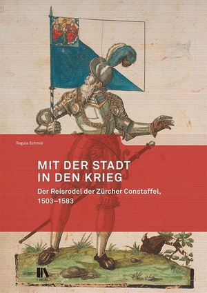 Schmid Keeling, Regula. Mit der Stadt in den Krieg - Der Reisrodel der Zürcher Constaffel, 1503-1583. Chronos Verlag, 2022.
