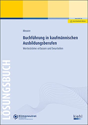 Meurer, Lena. Buchführung in kaufmännischen Ausbildungsberufen - Lösungsbuch - Werteströme erfassen und beurteilen. Kiehl Friedrich Verlag G, 2022.