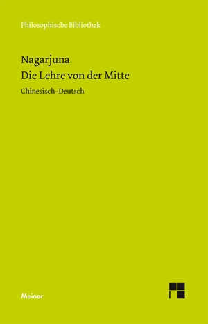 Nagarjuna. Die Lehre von der Mitte - (Mula-madhyamaka-karika) Zhong Lu. Meiner Felix Verlag GmbH, 2010.