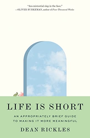 Rickles, Dean. Life Is Short - An Appropriately Brief Guide to Making It More Meaningful. Princeton Univers. Press, 2022.