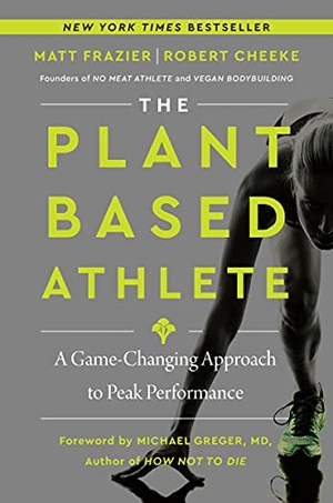 Frazier, Matt / Robert Cheeke. The Plant-Based Athlete - A Game-Changing Approach to Peak Performance. HarperCollins, 2021.