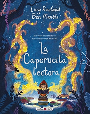 Mantle, Ben / Lucy Rowland. La Caperucita Lectora : ¡no todos los finales de los cuentos están escritos!. Maeva Ediciones, 2018.