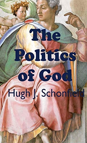 Schonfielld, Hugh J.. The Politics of God. Texianer Verlag for the Hugh & Helene Schonfield W, 2020.