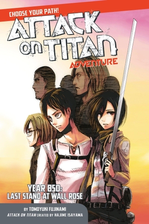 Fujinami, Tomoyuki. Attack on Titan Choose Your Path Adventure - Year 850: Last Stand at Wall Rose. Random House LLC US, 2017.