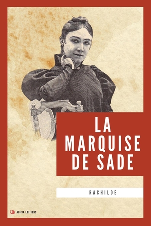 Rachilde. La Marquise de Sade - Nouvelle édition en larges caractères. Alicia Editions, 2024.
