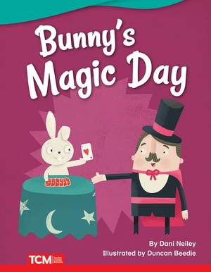 Neiley, Dani. Bunny's Magic Day. Teacher Created Materials, 2019.