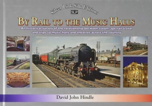 Hindle, David. BY RAIL TO THE MUSIC HALLS - Recollections of the relationship between rail travel and trips to music halls and theatres across the country. Mortons Media Group, 2020.