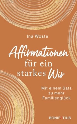 Woste, Ina. Affirmationen für ein starkes Wir - Mit einem Satz zu mehr Familienglück. Bonifatius GmbH, 2025.