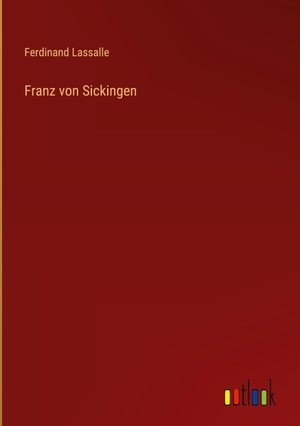 Lassalle, Ferdinand. Franz von Sickingen. Outlook Verlag, 2022.
