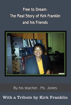 Jones. Free to Dream - the Real Story of Kirk Franklin and His Friends. Author Solutions Inc, 2004.