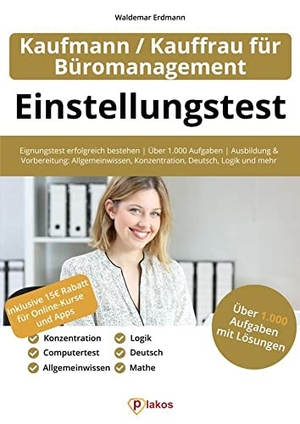 Erdmann, Waldemar. Einstellungstest Kaufmann / Kauffrau für Büromanagement - Eignungstest erfolgreich bestehen | Über 1.000 Aufgaben | Ausbildung und Vorbereitung: Allgemeinwissen, Konzentration, Deutsch, Logik und mehr. Plakos GmbH, 2021.