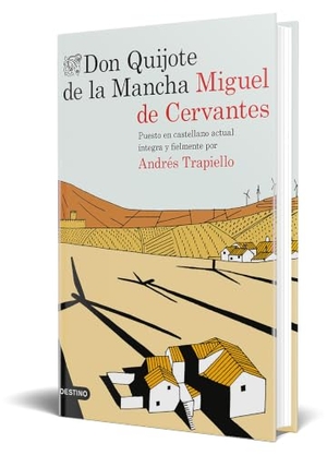 Trapiello, Andrés. Don Quijote de la Mancha : Puesto en castellano actual íntegra y fielmente por Andrés Trapiello. Ediciones Destino, 2015.