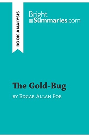 Bright Summaries. The Gold-Bug by Edgar Allan Poe (Book Analysis) - Detailed Summary, Analysis and Reading Guide. BrightSummaries.com, 2017.