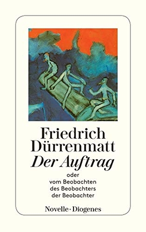 Dürrenmatt, Friedrich. Der Auftrag oder Vom Beobachten des Beobachters der Beobachter - Novelle in vierundzwanzig Sätzen. Diogenes Verlag AG, 1988.