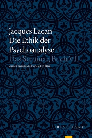 Lacan, Jacques. Die Ethik der Psychoanalyse - Das Seminar, Buch VII. Turia + Kant, Verlag, 2016.