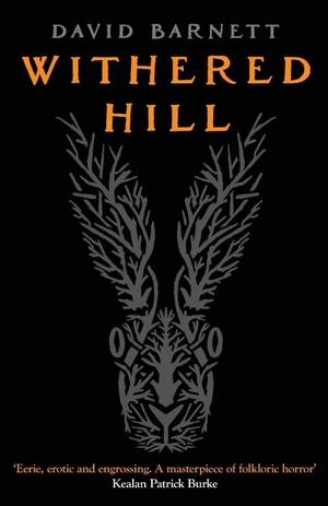 Barnett, David. Withered Hill - A dark and unsettling British folk horror novel. Canelo, 2024.