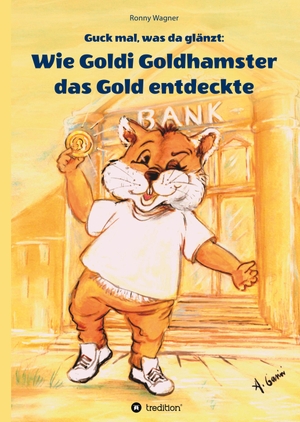 Wagner, Ronny. Guck mal, was da glänzt - Wie Goldi Goldhamster das Gold entdeckte. tredition, 2019.