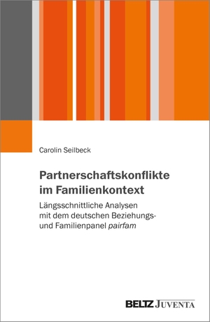 Seilbeck, Carolin. Partnerschaftskonflikte im Familienkontext - Längsschnittliche Analysen mit dem deutschen Beziehungs- und Familienpanel pairfam. Juventa Verlag GmbH, 2024.