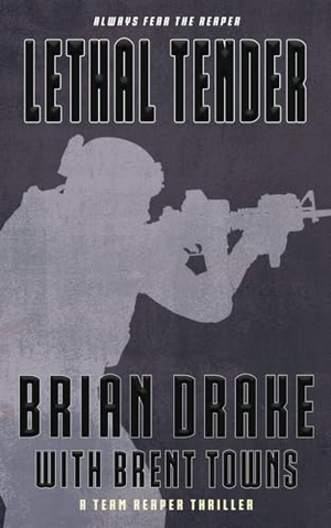 Drake, Brian / Brent Towns. Lethal Tender - A Team Reaper Thriller. Wolfpack Publishing LLC, 2025.