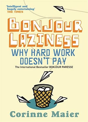 Maier, Corinne. Bonjour Laziness - Why Hard Work Doesn't Pay. Orion Publishing Co, 2006.