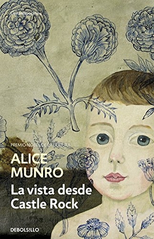 Munro, Alice. La vista desde Castle Rock. Debolsillo, 2015.