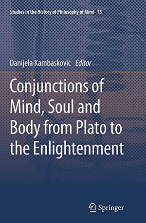Kambaskovic, Danijela (Hrsg.). Conjunctions of Mind, Soul and Body from Plato to the Enlightenment. Springer Netherlands, 2016.