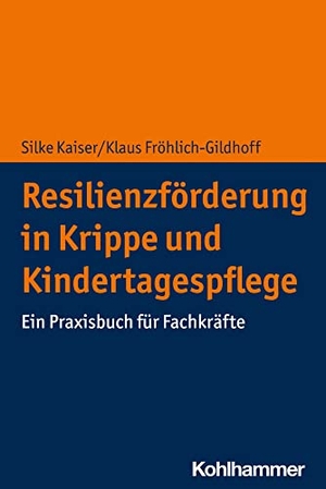 Kaiser, Silke / Klaus Fröhlich-Gildhoff. Resilienzförderung in Krippe und Kindertagespflege - Ein Praxisbuch für Fachkräfte. Kohlhammer W., 2022.