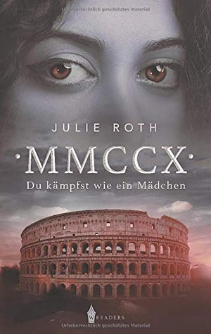 Roth, Julie. MMCCX - Du kämpfst wie ein Mädchen. Wreaders Verlag, 2019.