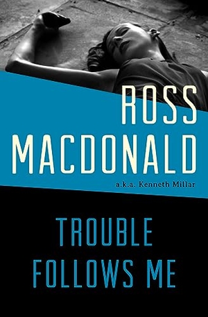Macdonald, Ross. Trouble Follows Me. Open Road Integrated Media, Inc., 2013.