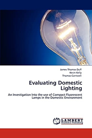 Duff, James Thomas / Kelly, Kevin et al. Evaluating Domestic Lighting - An Investigation Into the use of Compact Fluorescent Lamps in the Domestic Environment. LAP LAMBERT Academic Publishing, 2011.