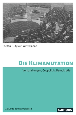 Aykut, Stefan / Amy Dahan. Die Klimamutation - Verhandlungen, Geopolitik, Demokratie. Campus Verlag GmbH, 2026.