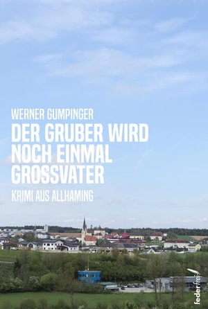 Gumpinger, Werner. Der Gruber wird noch einmal Großvater. Federfrei Verlag, 2026.