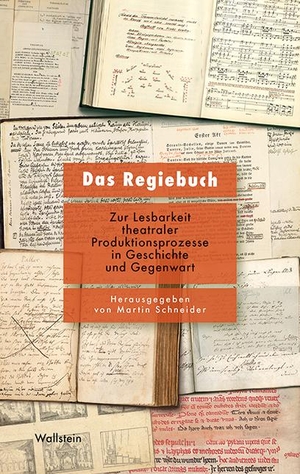 Schneider, Martin (Hrsg.). Das Regiebuch - Zur Lesbarkeit theatraler Produktionsprozesse in Geschichte und Gegenwart. Wallstein Verlag GmbH, 2021.