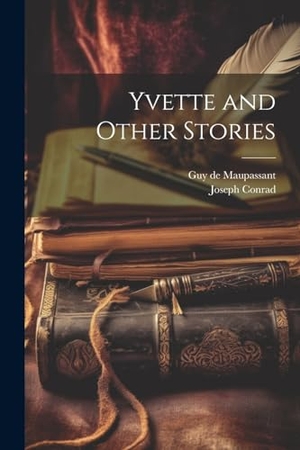 Maupassant, Guy de / Joseph Conrad. Yvette and Other Stories. Creative Media Partners, LLC, 2023.