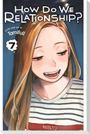 How Do We Relationship?, Vol. 7