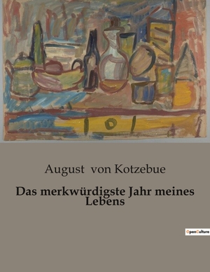Kotzebue, August Von. Das merkwürdigste Jahr meines Lebens. Culturea, 2023.